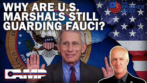 WHY ARE U.S. MARSHALS STILL GUARDING FAUCI? | The Prather Brief Ep. 30