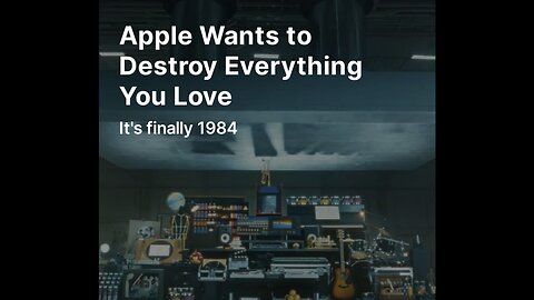 Apple Wants To Destroy Everything You Love