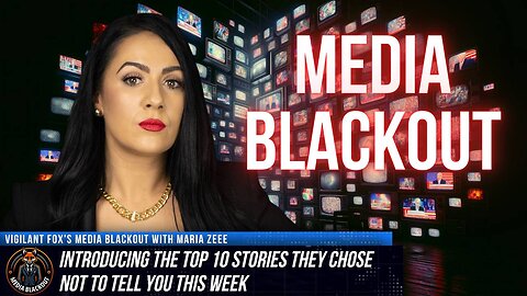 Media Blackout: 10 News Stories They Chose Not to Tell You – Episode 21