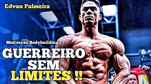 GUERREIRO SEM LIMITES !! Edvan Palmeira | Motivação Bodybuilding