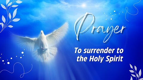 Prayer to surrender to the Holy Spirit!