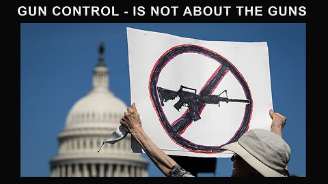 Gun Control - IS NOT ABOUT THE GUNS