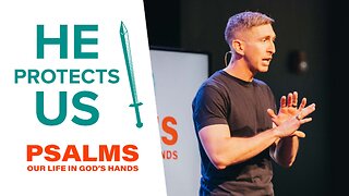 He Protects Us | 'Psalms: Our Life in God's Hands' Week Five