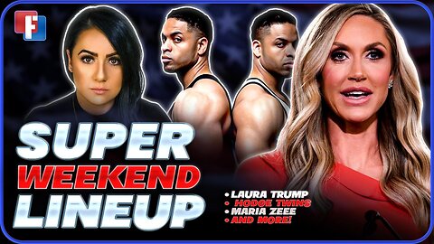 Super Weekend Lineup: Has The Regime Gone Mad? Laura Trump, Hodge Twins, Maria Zeee and MORE!