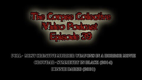 The Corpse Collective Video Show Episode 39