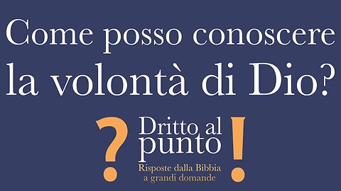 Come posso conoscere la volontà di Dio? - Dritto al punto