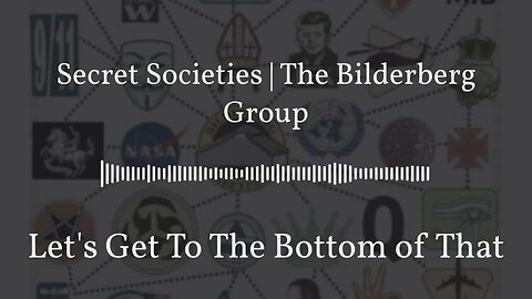 Secret Societies | The Bilderberg Group