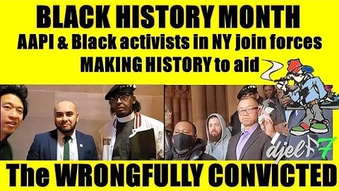 AAPI & Blacks team up making NYS HISTORY fighting WRONGFUL INCARCERATION! djelf7 style