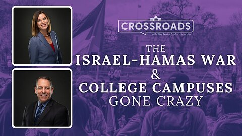 The Israel-Hamas War and College Campuses Gone Crazy | Crossroads
