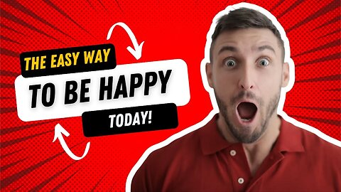 The Easy Way To Be Happy Today