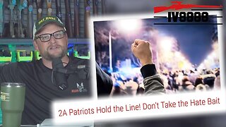 2A Patriots Hold The Line! Don't Take the Hate Bait