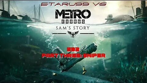Metro Exodus [E32] [DLC P3] Sam's Story: Sniper