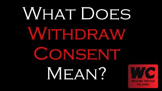 What Does Withdraw Consent Mean?