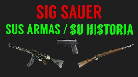 SIG SAUER: Sus Armas y su Histora ! TE SORPRENDERÁ!