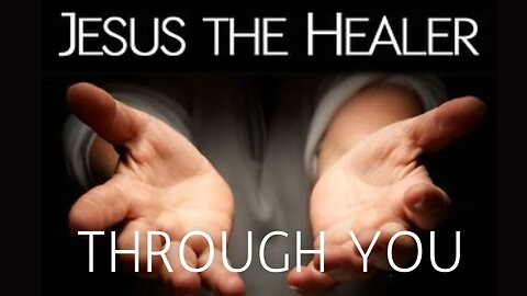 Jesus The Healer Through You