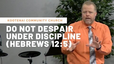 Do Not Despair Under Discipline (Hebrews 12:5) | Worship Service