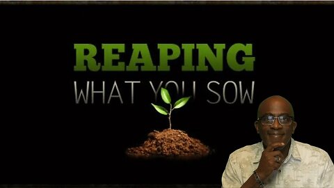 The inescapable principle of sowing and reaping.