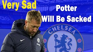 Graham Potter Will Be Sacked At The End Of The Season, Chelsea News Now. #chelseanews #chelsea