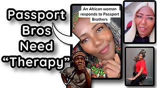 African FEMINIST Say "Passport Bros NEED THERAPY"