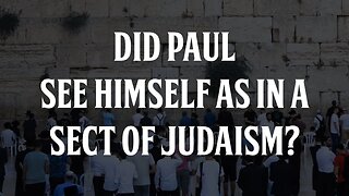 Did Paul See Himself as in a Sect of Judaism?