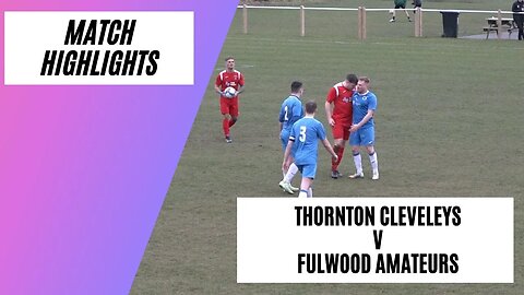 Red Cards, Goals & Drama! | Thornton Cleveleys v Fulwood Amateurs | Grassroots Football Highlights