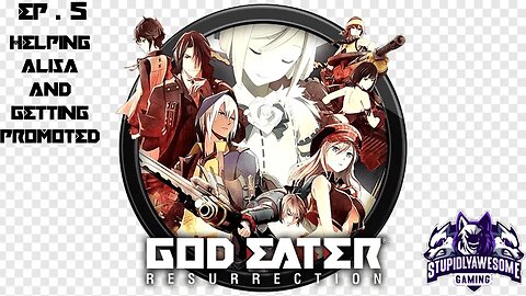 God Eater Ressurection ep 5 Helping Alisa & Getting Promoted