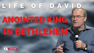 Life of David: Anointed King in Bethlehem