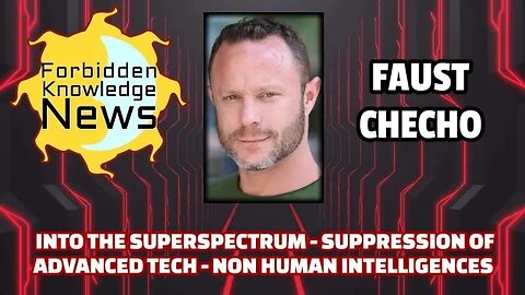 Into the Superspectrum - Suppression of Advanced Tech - Non Human Intelligences | Faust Checho