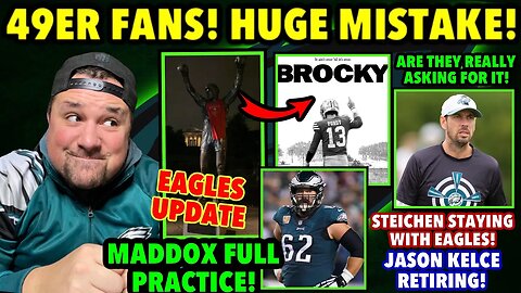 THE 49ER FANS JUST DID THIS! STEICHEN STAYING IN PHILLY! MADDOX FULL! KELCE RETIRING!? UPDATE