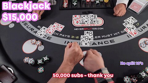 $15,000 Blackjack - He Split 10's - 50K Subs - #116