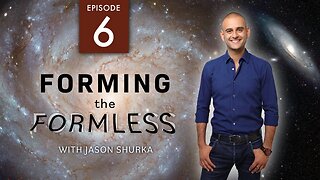 Forming The Formless - Part 6