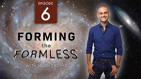 Forming The Formless - Part 6