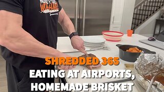 Shredded 365 Ep. 2 - Eating at Airports, Homemade Brisket