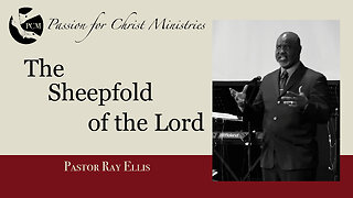 ‘The Sheepfold of the Lord’, Pastor Ray Ellis, May 05, 2024, Passion for Christ Ministries