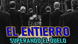 EL ENTIERRO - SUPERANDO EL DUELO PARTE 14