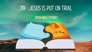 Jesus Is Put On Trial | Story 39 - A Bible Story from the Books of Matthew, Mark, Luke, & John