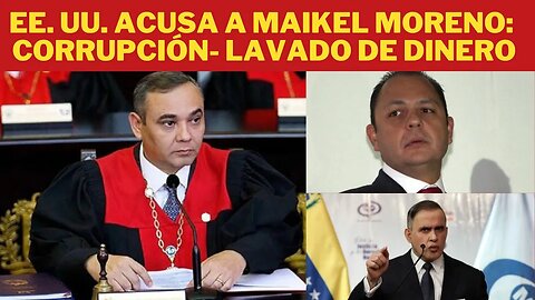 MAIKEL MORENO, EL MAGISTRADO CORRUPTO ACUSADO POR EE. UU. DE LAVADO DE DINERO ¿Y SUS SOCIOS?