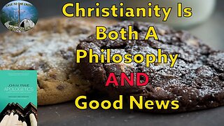 Christianity Is Both A Philosophy AND Good News Ep 210