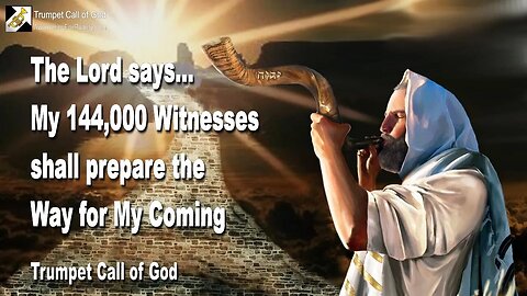 Rhema Feb 12, 2023 🎺 The Lord says... My 144,000 Witnesses shall prepare the Way for My Coming