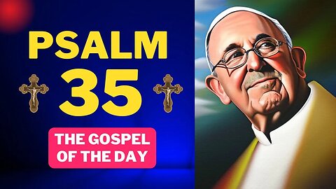 Proclamation of the Gospel of the day with Psalm 35