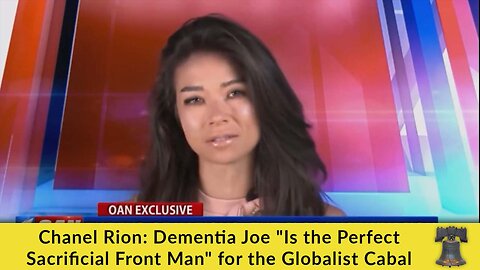Chanel Rion: Dementia Joe "Is the Perfect Sacrificial Front Man" for the Globalist Cabal