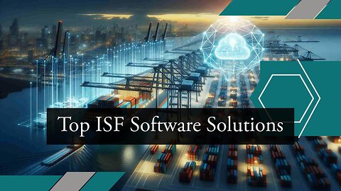 Efficiency Unleashed: Streamlining ISF Processes with Top Software Solutions
