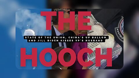 State of the Union, China's UP balloon, and Jill Biden Kisses VP's Husband | The Hooch