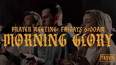 WEEKLY PRAYER MEETING: MORNING GLORY! 6:00AM!