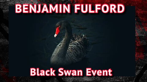 Benjamin Fulford: Black Swan Event Warning 5/5/24