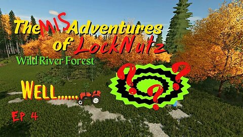 Wild River Forest / The Mis Adventures of LockNutz / Well... / Ep 4 / FS22 / LockNutz