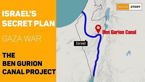 Ben Gurion Canal Project ~ Israel's motives behind Gaza War.