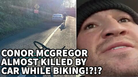 CONOR MCGREOGR HIT BY CAR WHILE BIKING & ALMOST GET'S KILLED!!