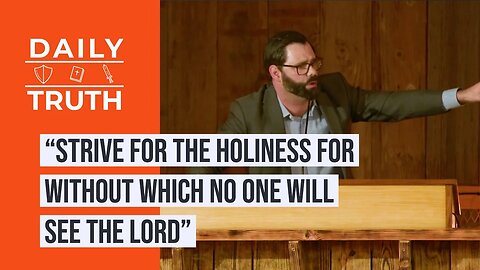 “Strive For The Holiness For Without Which No One Will See The Lord”