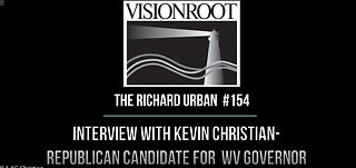 #154-Interview with Kevin Christian-Republican Candidate for Governor of West Virginia